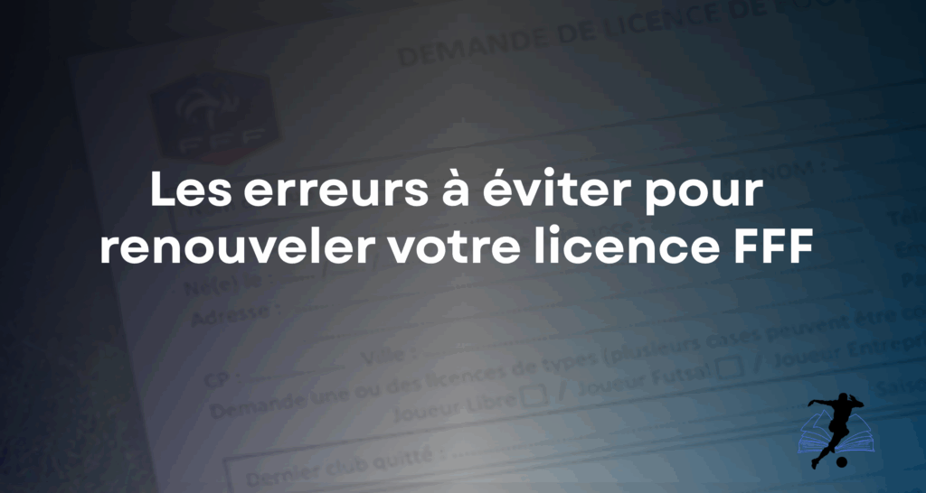 Les six(06) erreurs à éviter lors du renouvellement de votre licence FFF